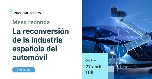 UNIVERSAL ROBOTS ANALIZA EL PAPEL DE LOS COBOTS EN LA RECONVERSIÓN DE LA INDUSTRIA DEL AUTOMÓVIL EN ESPAÑA